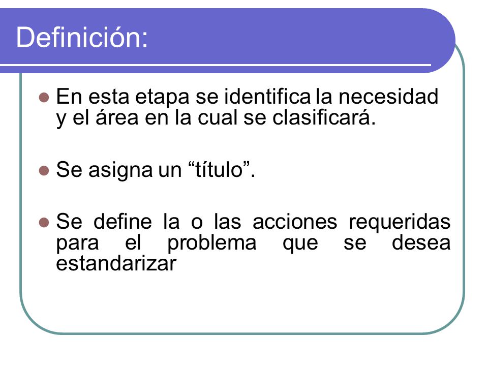 Definición: En esta etapa se identifica la necesidad y el área en la cual se clasificará. Se asigna un título .