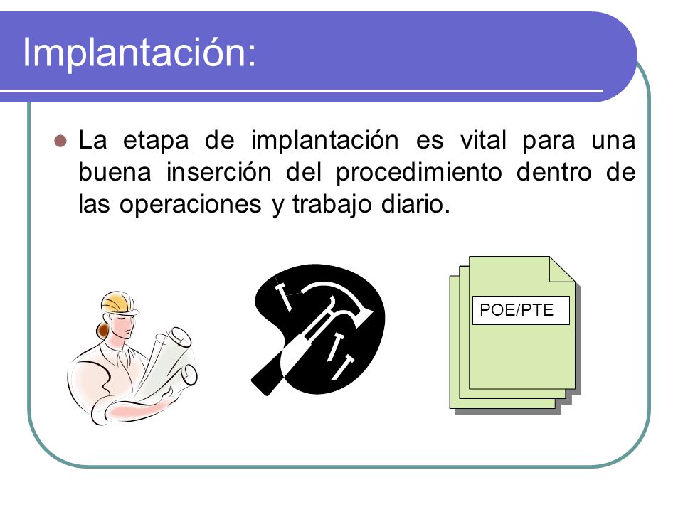 Implantación: La etapa de implantación es vital para una buena inserción del procedimiento dentro de las operaciones y trabajo diario.