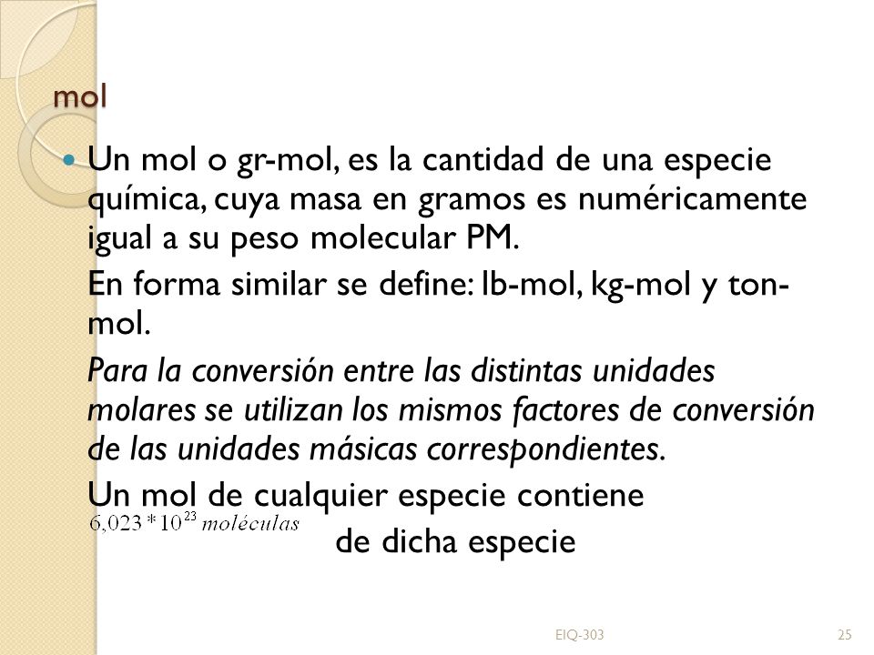 En forma similar se define: lb-mol, kg-mol y ton- mol.