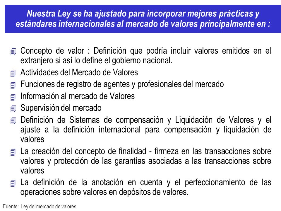 Nuestra Ley se ha ajustado para incorporar mejores prácticas y estándares internacionales al mercado de valores principalmente en :
