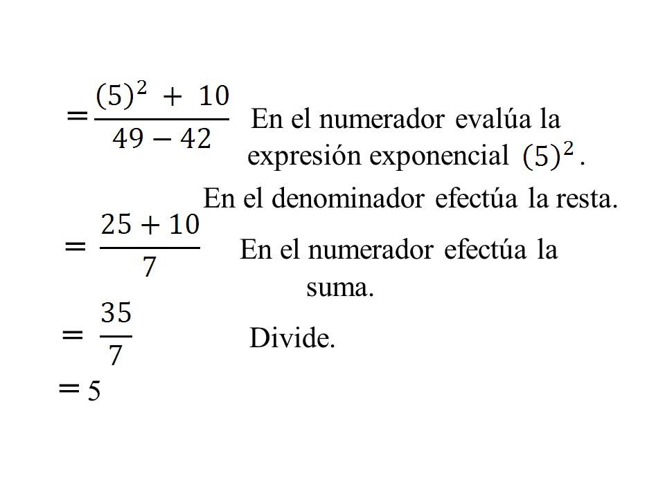 = 5 = En el numerador evalúa la expresión exponencial .