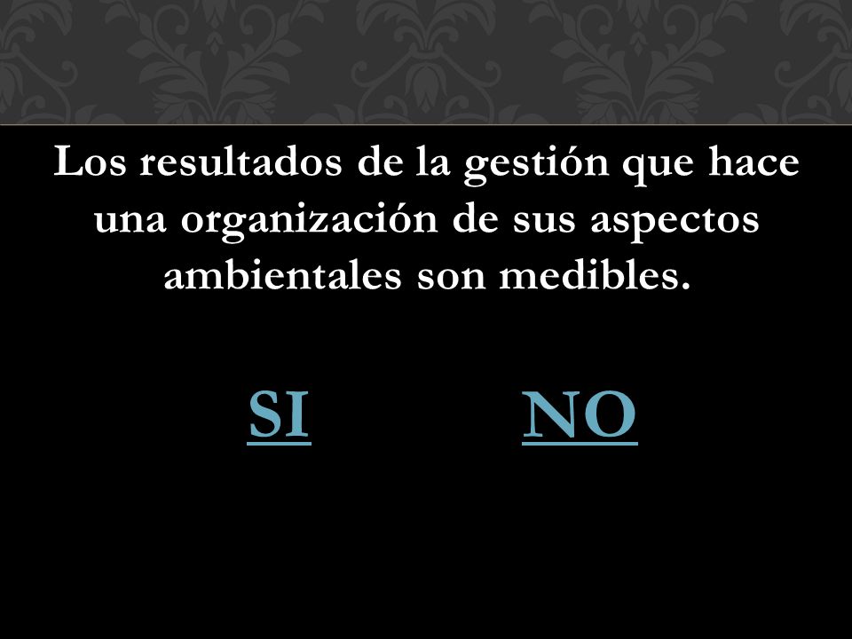 Los resultados de la gestión que hace una organización de sus aspectos ambientales son medibles.
