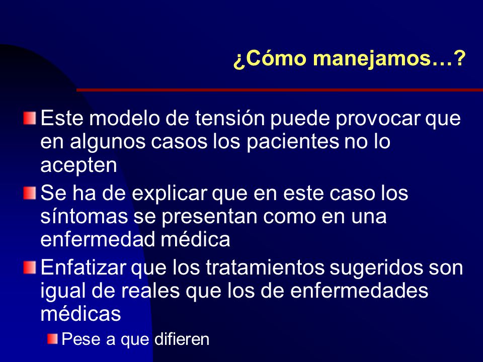 ¿Cómo manejamos… Este modelo de tensión puede provocar que en algunos casos los pacientes no lo acepten.