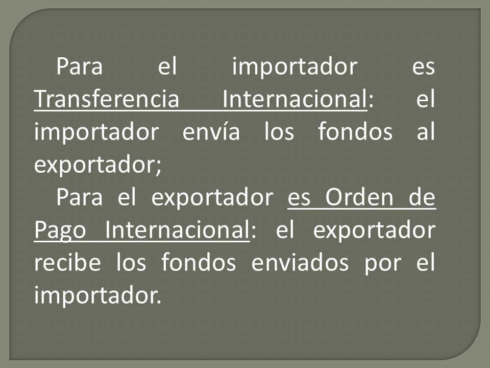 Para el importador es Transferencia Internacional: el importador envía los fondos al exportador;