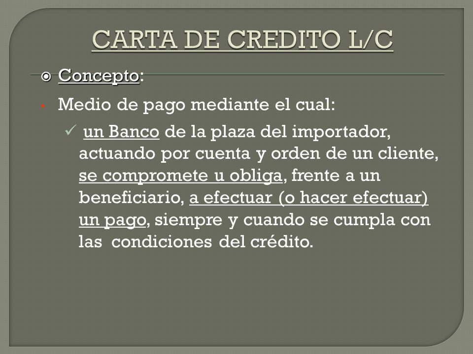 CARTA DE CREDITO L/C Concepto: Medio de pago mediante el cual: