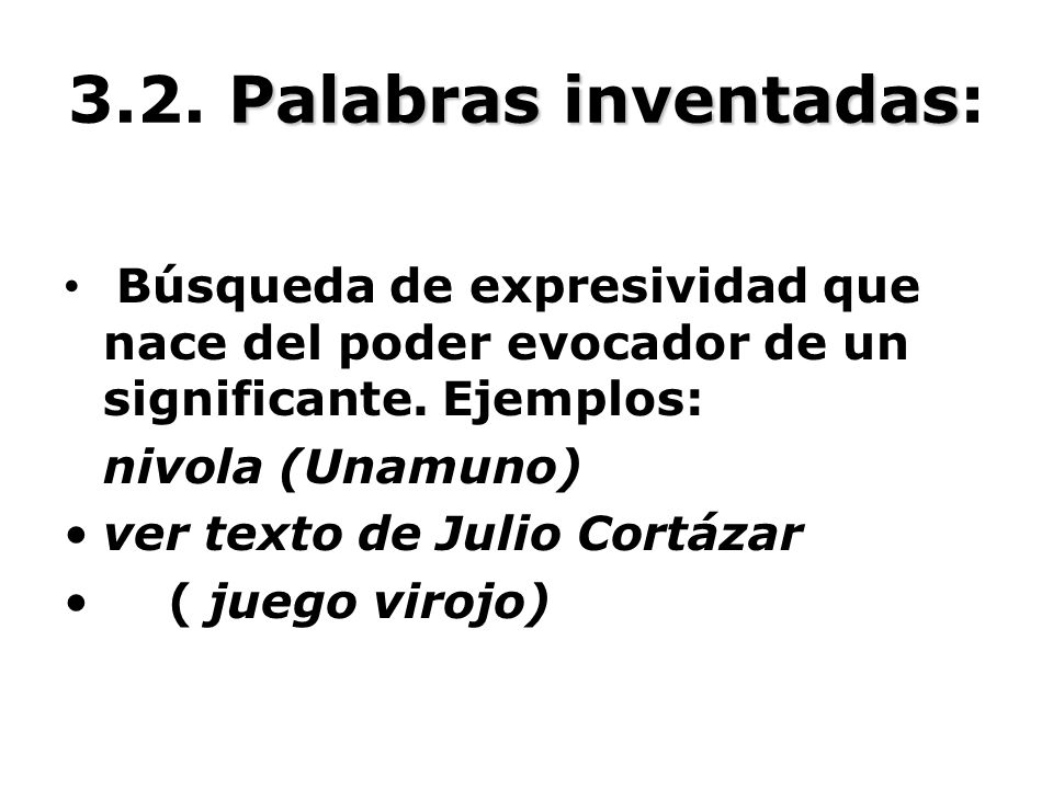 3.2. Palabras inventadas: Búsqueda de expresividad que nace del poder evocador de un significante. Ejemplos: