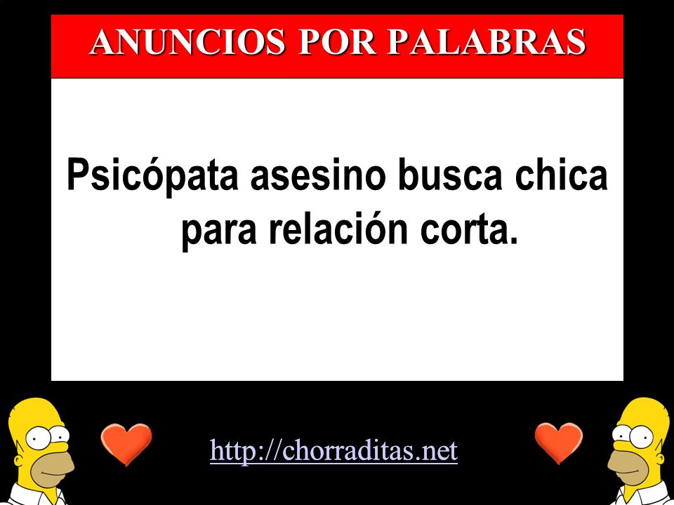 Psicópata asesino busca chica para relación corta.