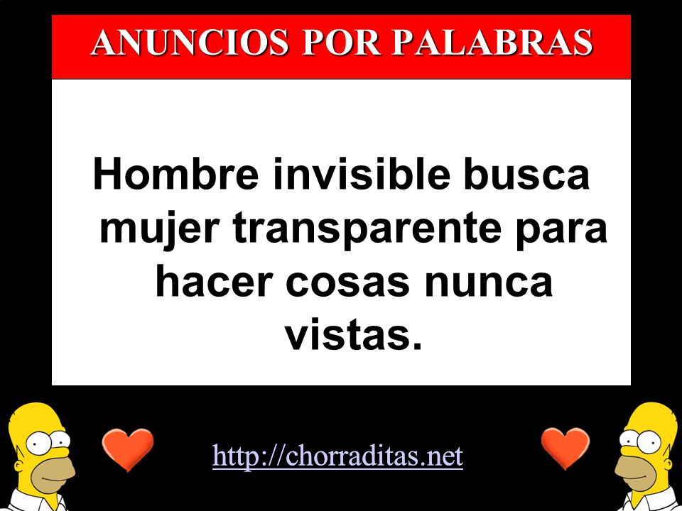 ANUNCIOS POR PALABRAS Hombre invisible busca mujer transparente para hacer cosas nunca vistas.