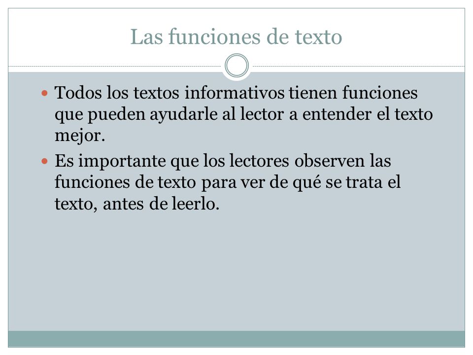 Las funciones de texto Todos los textos informativos tienen funciones que pueden ayudarle al lector a entender el texto mejor.