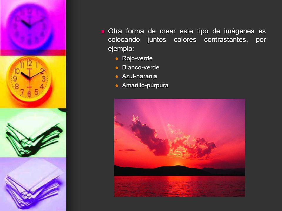 Otra forma de crear este tipo de imágenes es colocando juntos colores contrastantes, por ejemplo: