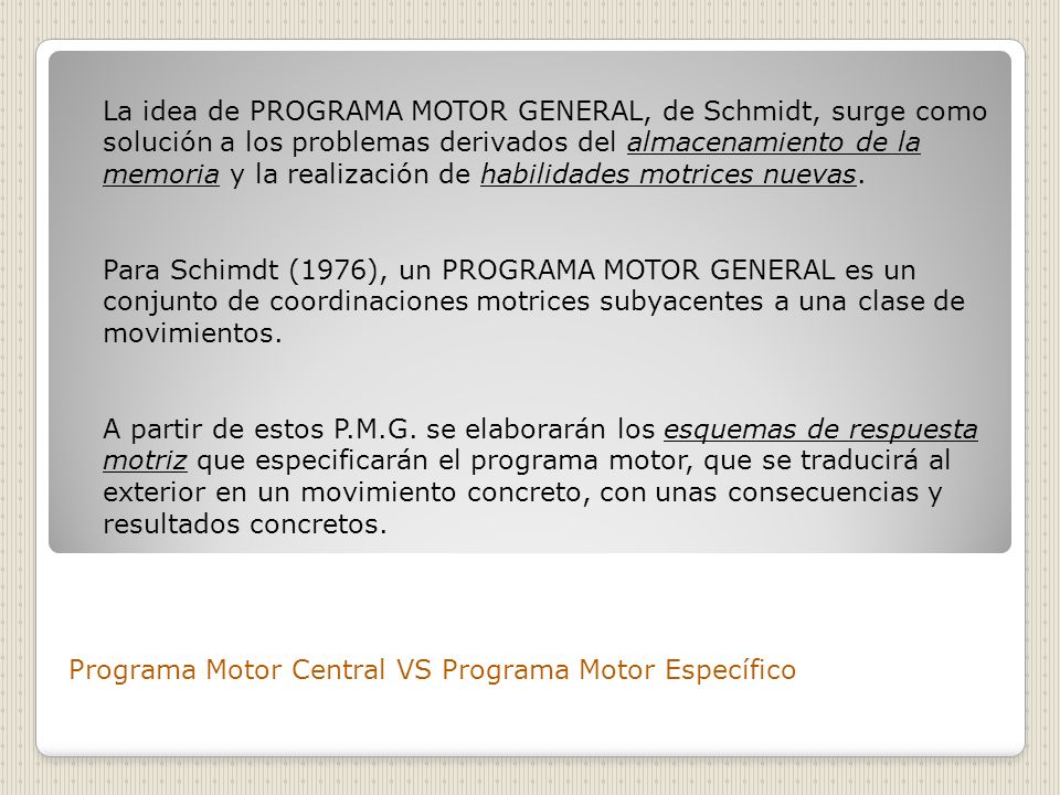 La idea de PROGRAMA MOTOR GENERAL, de Schmidt, surge como solución a los problemas derivados del almacenamiento de la memoria y la realización de habilidades motrices nuevas.