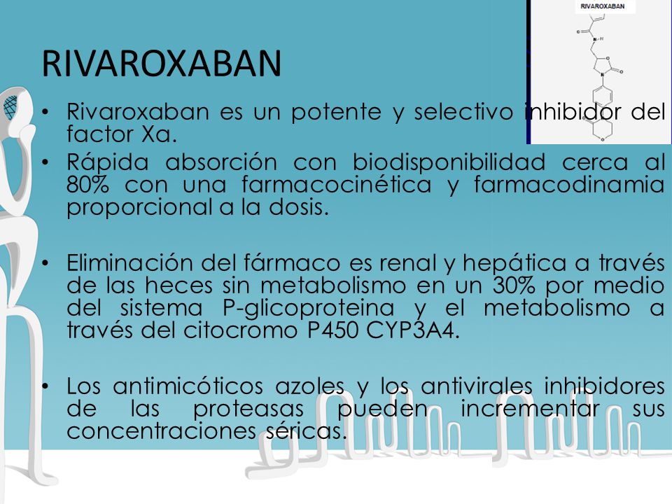 RIVAROXABAN Rivaroxaban es un potente y selectivo inhibidor del factor Xa.