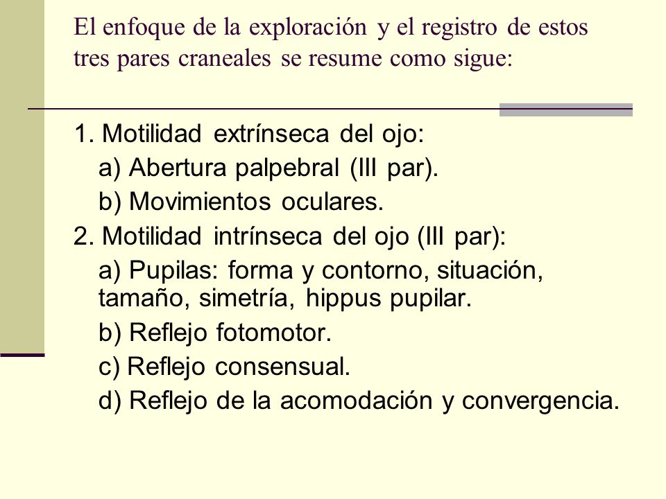 El enfoque de la exploración y el registro de estos tres pares craneales se resume como sigue: