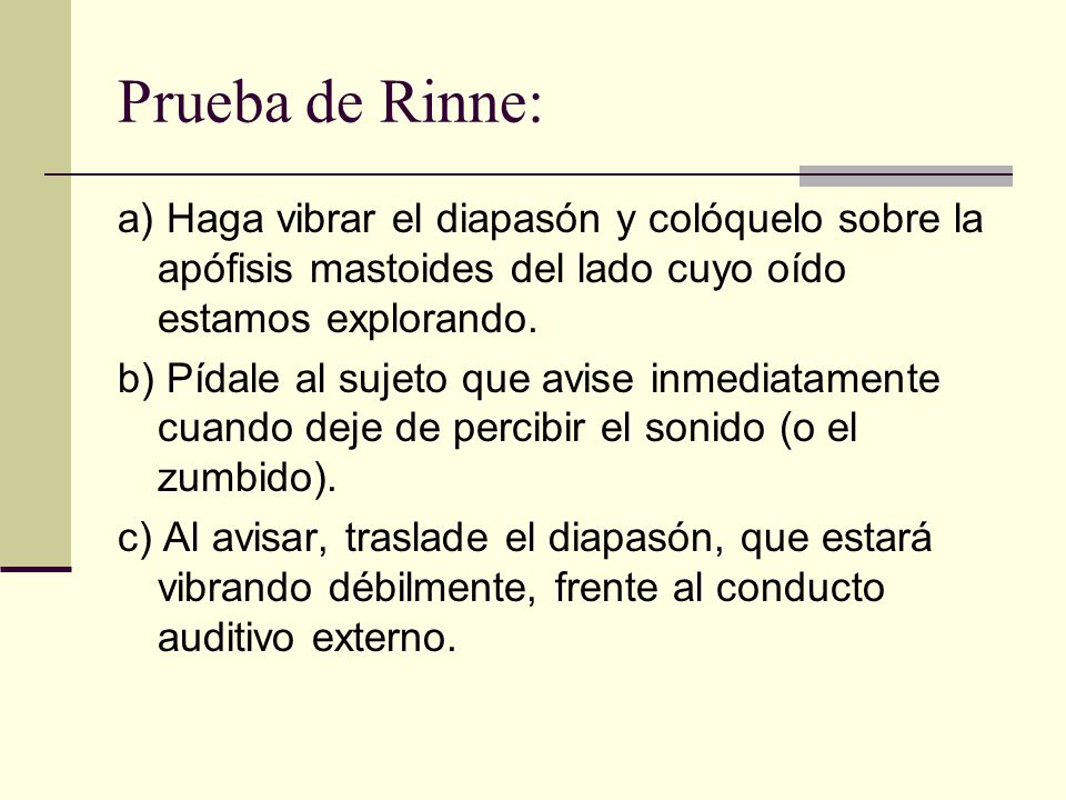 Prueba de Rinne: a) Haga vibrar el diapasón y colóquelo sobre la apófisis mastoides del lado cuyo oído estamos explorando.