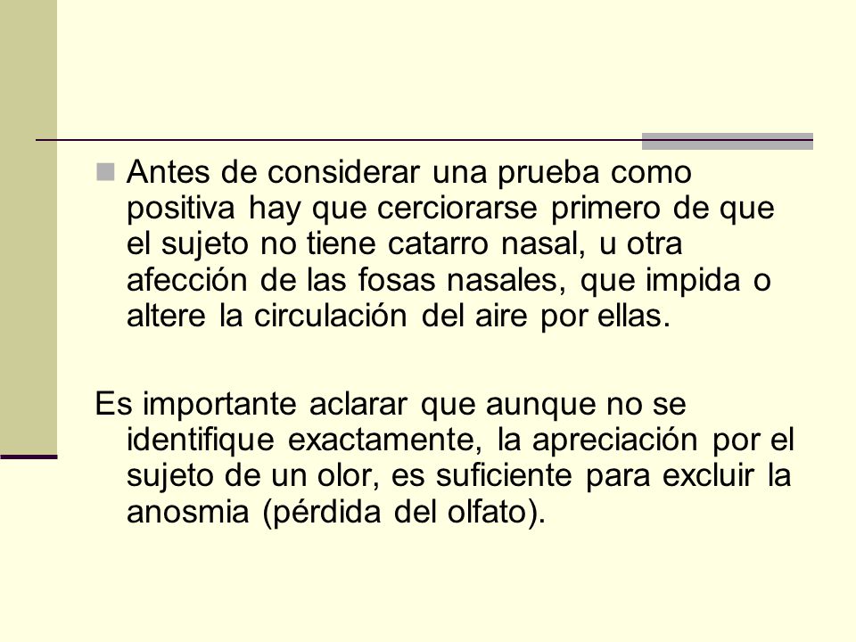 Antes de considerar una prueba como positiva hay que cerciorarse primero de que el sujeto no tiene catarro nasal, u otra afección de las fosas nasales, que impida o altere la circulación del aire por ellas.