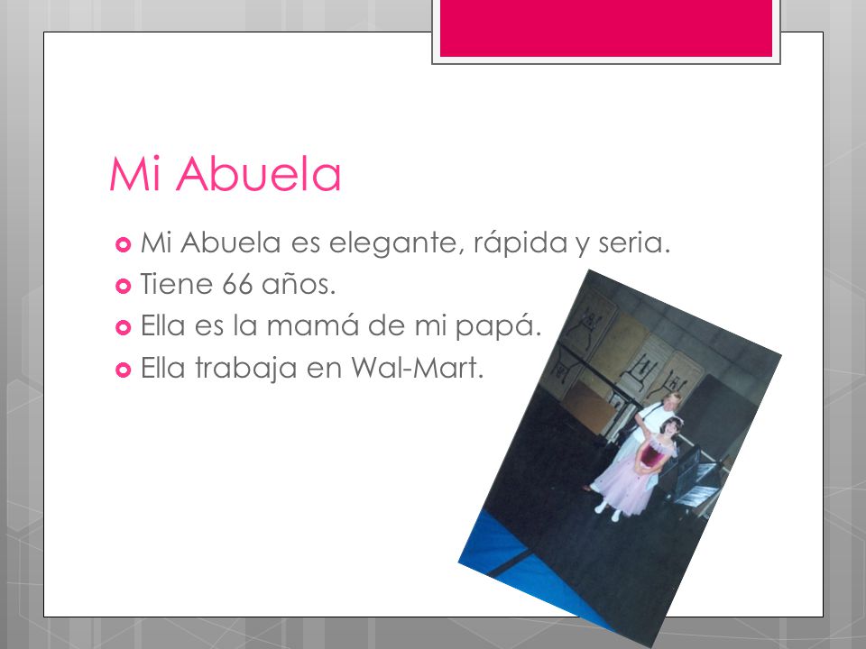 Mi Abuela Mi Abuela es elegante, rápida y seria. Tiene 66 años.
