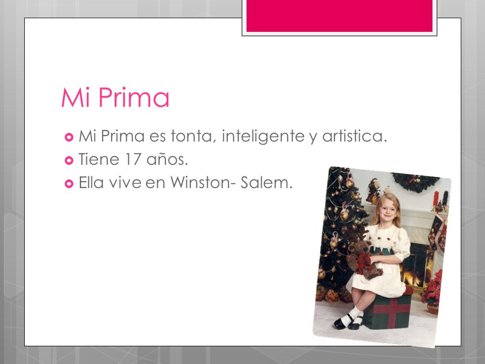 Mi Prima Mi Prima es tonta, inteligente y artistica. Tiene 17 años.