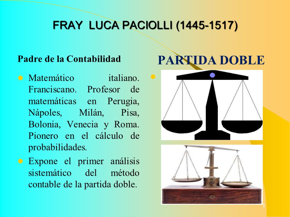 PARTIDA DOBLE FRAY LUCA PACIOLLI ( ) Padre de la Contabilidad