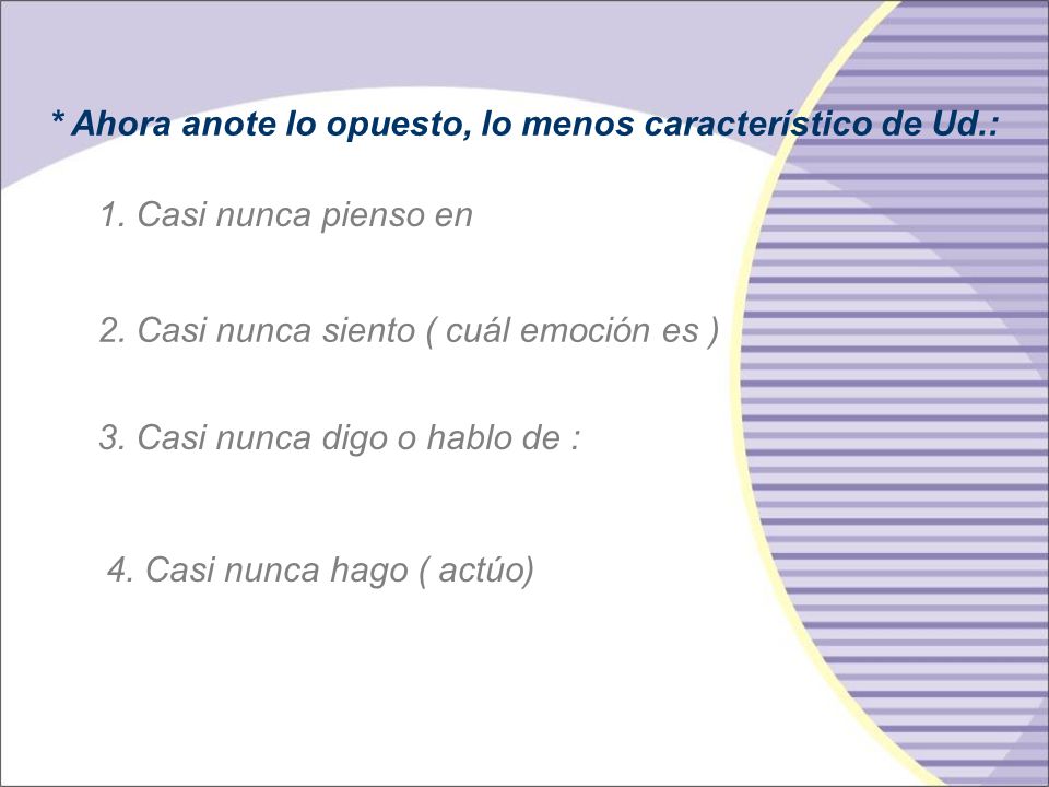 * Ahora anote lo opuesto, lo menos característico de Ud.: