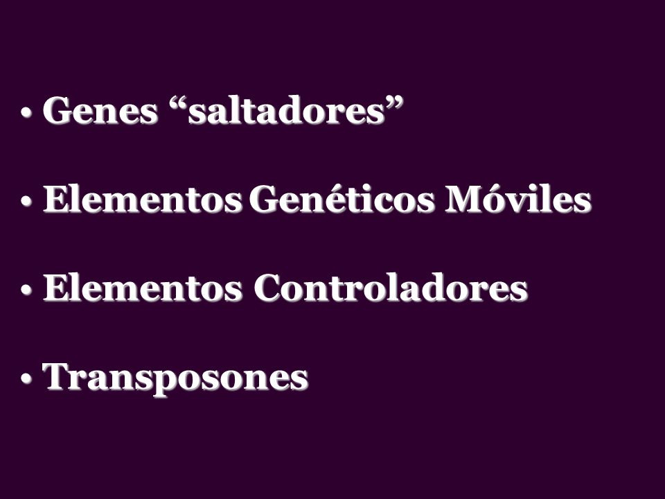 Genes saltadores Elementos Genéticos Móviles Elementos Controladores Transposones