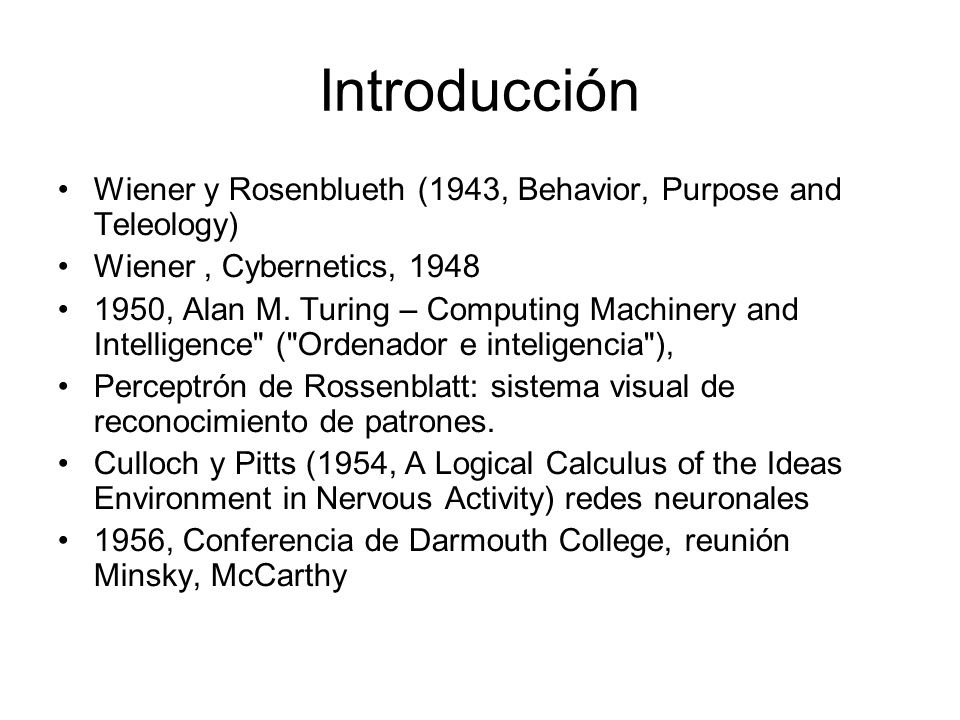 Introducción Wiener y Rosenblueth (1943, Behavior, Purpose and Teleology) Wiener , Cybernetics,