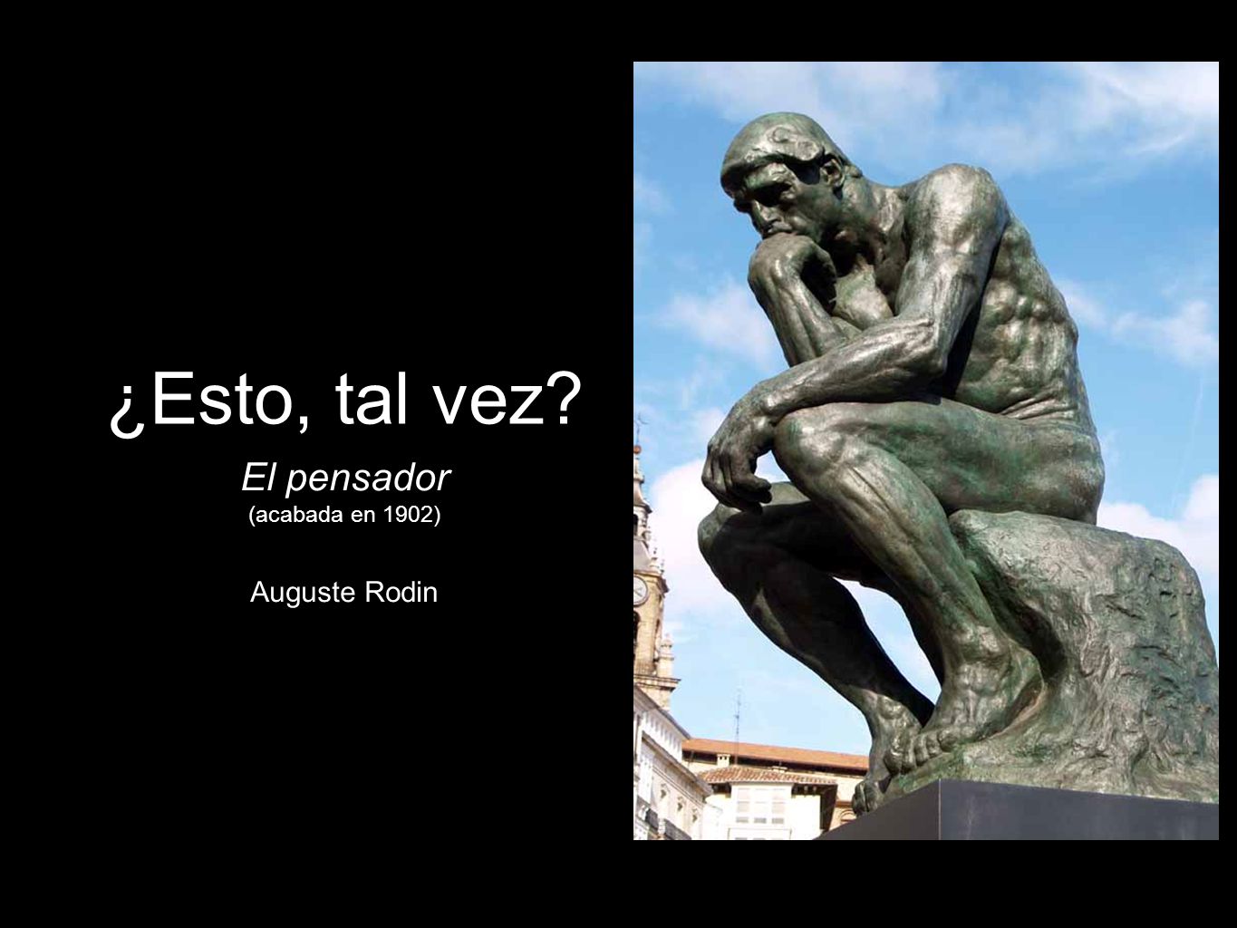 ¿Esto, tal vez El pensador (acabada en 1902) Auguste Rodin