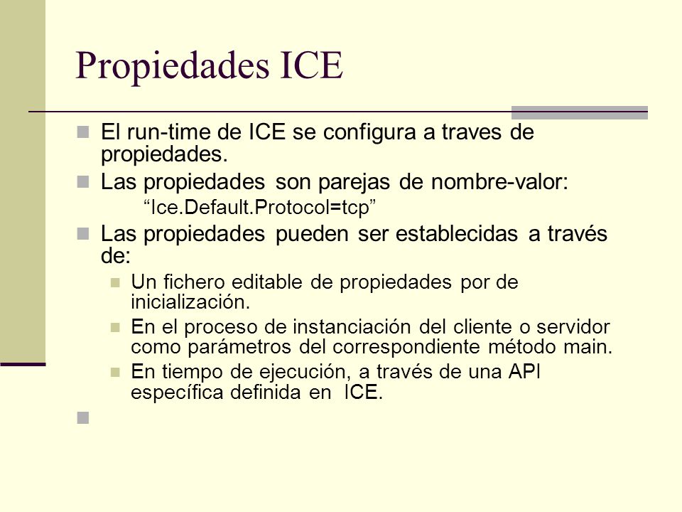 Propiedades ICE El run-time de ICE se configura a traves de propiedades. Las propiedades son parejas de nombre-valor: