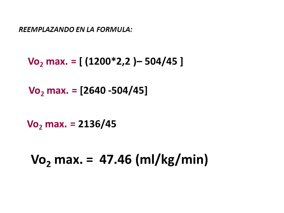Vo2 máx. = [(Distancia*2,2 )– (504)/45 ) ] * (Peso/1000) - ppt descargar