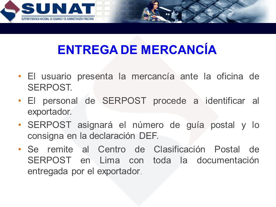 ENTREGA DE MERCANCÍA El usuario presenta la mercancía ante la oficina de SERPOST. El personal de SERPOST procede a identificar al exportador.