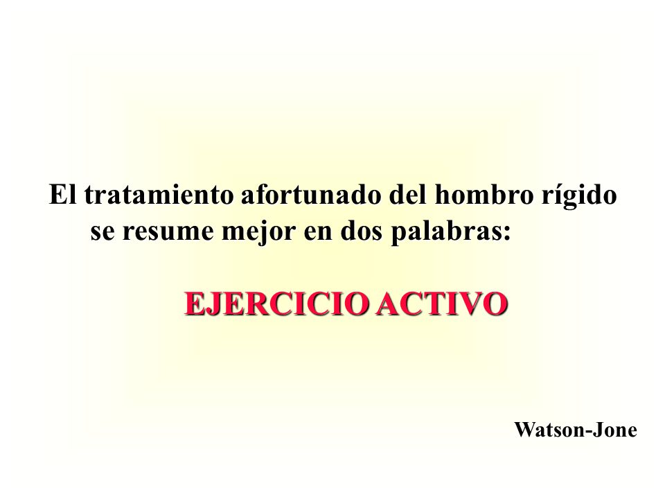 El tratamiento afortunado del hombro rígido se resume mejor en dos palabras: