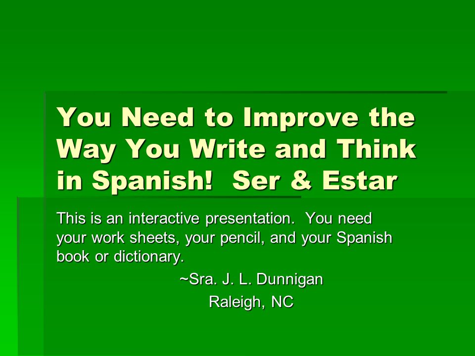 You Need to Improve the Way You Write and Think in Spanish! Ser & Estar