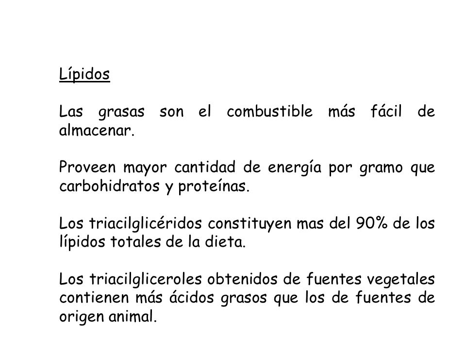 Lípidos Las grasas son el combustible más fácil de almacenar. Proveen mayor cantidad de energía por gramo que carbohidratos y proteínas.