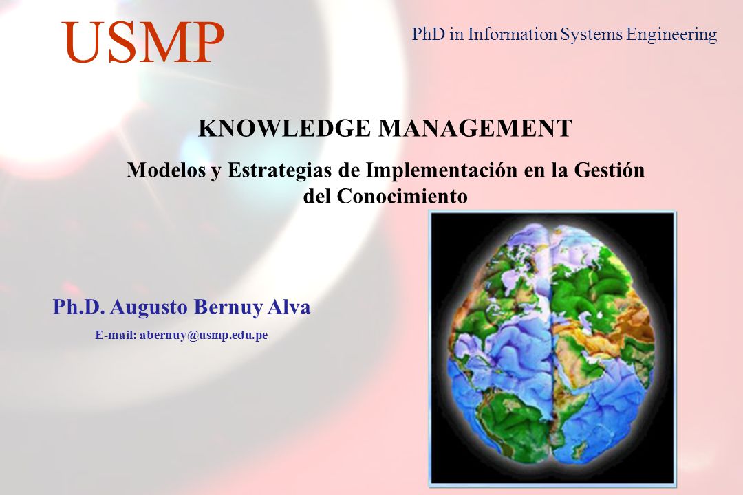 KNOWLEDGE MANAGEMENT Modelos y Estrategias de Implementación en la Gestión del Conocimiento. Ph.D. Augusto Bernuy Alva.