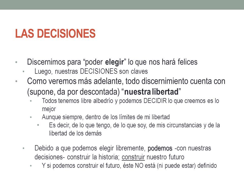 Las decisiones. Discernimos para poder elegir lo que nos hará felices. Luego, nuestras DECISIONES son claves.