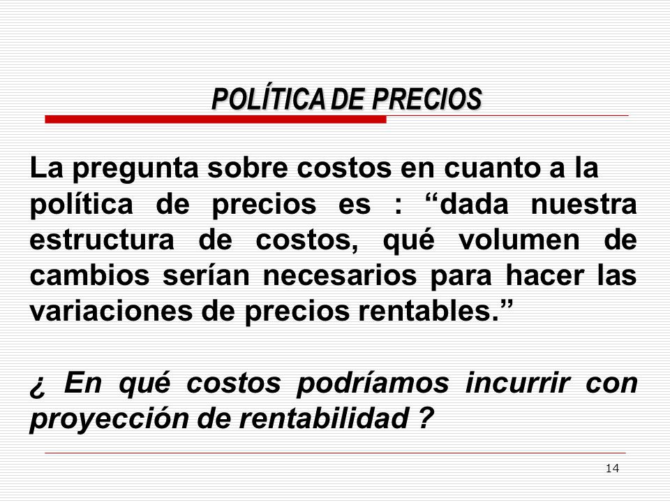POLÍTICA DE PRECIOS La pregunta sobre costos en cuanto a la.