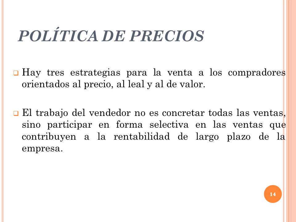 POLÍTICA DE PRECIOS Hay tres estrategias para la venta a los compradores orientados al precio, al leal y al de valor.