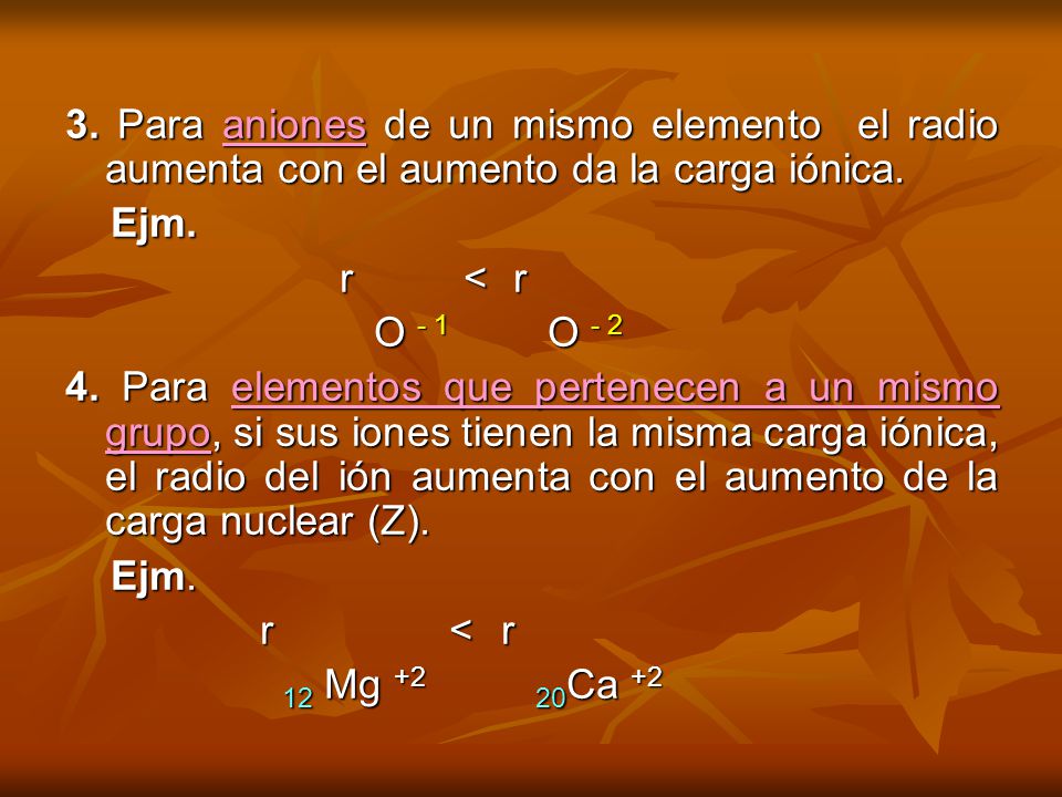 3. Para aniones de un mismo elemento el radio aumenta con el aumento da la carga iónica.