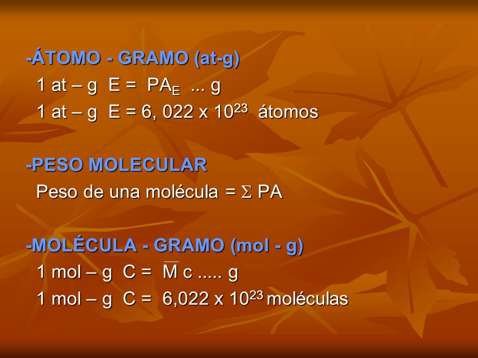 -ÁTOMO - GRAMO (at-g) 1 at – g E = PAE ... g. 1 at – g E = 6, 022 x 1023 átomos. -PESO MOLECULAR.