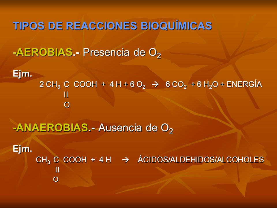 TIPOS DE REACCIONES BIOQUÍMICAS -AEROBIAS.- Presencia de O2