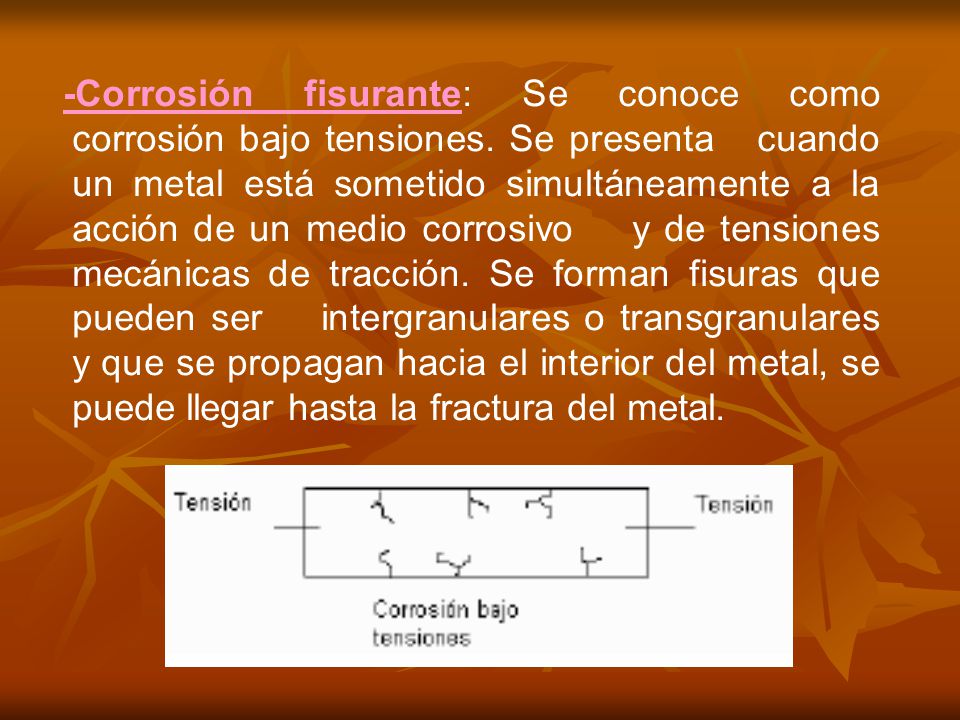 -Corrosión fisurante: Se conoce como corrosión bajo tensiones