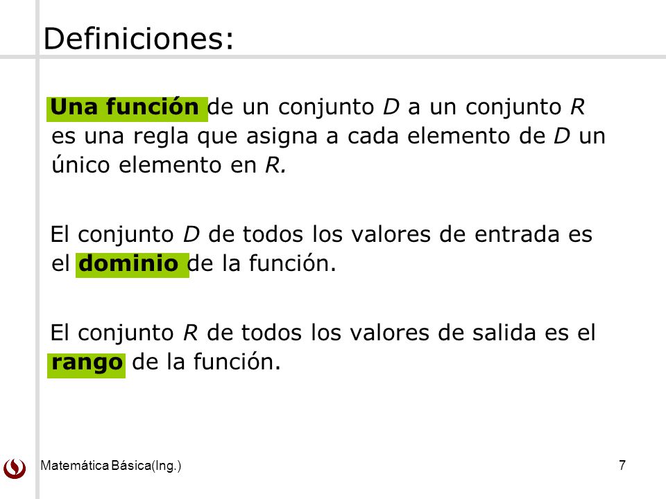 Definiciones: Una función de un conjunto D a un conjunto R es una regla que asigna a cada elemento de D un único elemento en R.