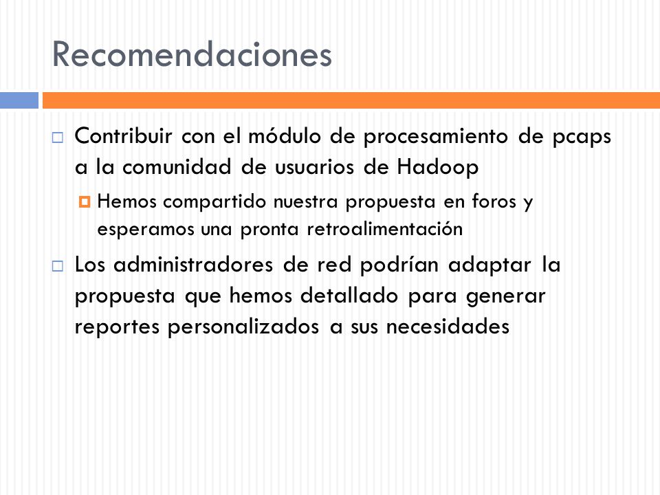 Recomendaciones Contribuir con el módulo de procesamiento de pcaps a la comunidad de usuarios de Hadoop.