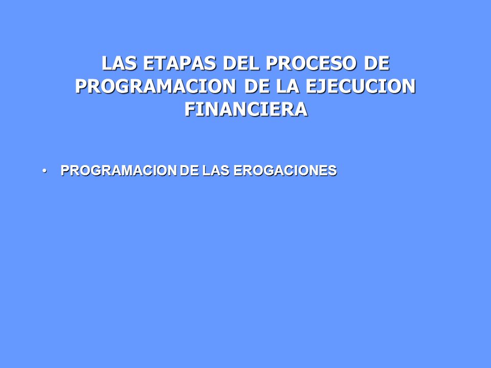 LAS ETAPAS DEL PROCESO DE PROGRAMACION DE LA EJECUCION FINANCIERA