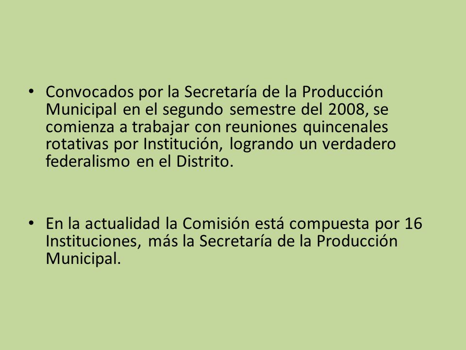 Convocados por la Secretaría de la Producción Municipal en el segundo semestre del 2008, se comienza a trabajar con reuniones quincenales rotativas por Institución, logrando un verdadero federalismo en el Distrito.