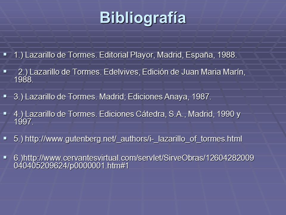 Bibliografía 1.) Lazarillo de Tormes. Editorial Playor, Madrid, España,