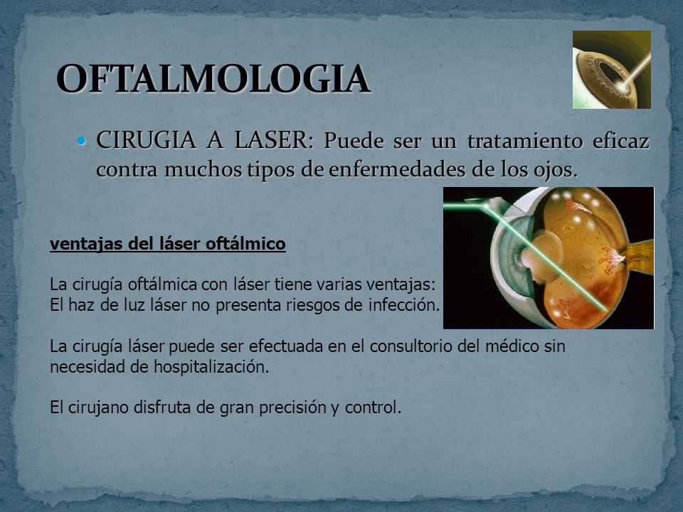 CIRUGIA A LASER: Puede ser un tratamiento eficaz contra muchos tipos de enfermedades de los ojos.