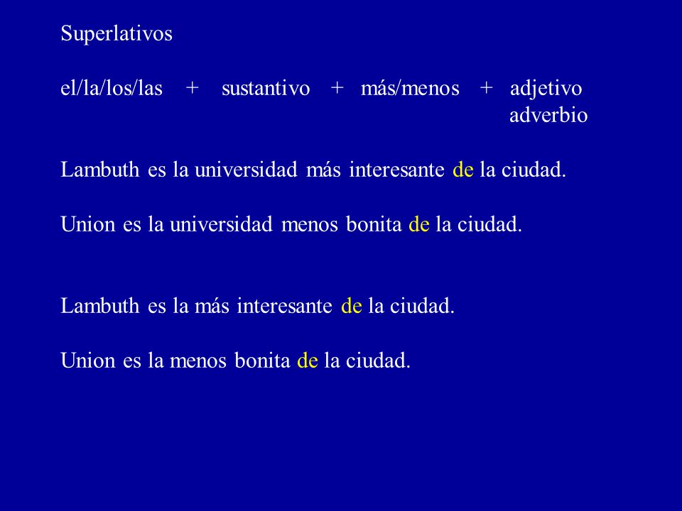 Superlativos el/la/los/las + sustantivo + más/menos + adjetivo. adverbio. Lambuth es la universidad más interesante de la ciudad.