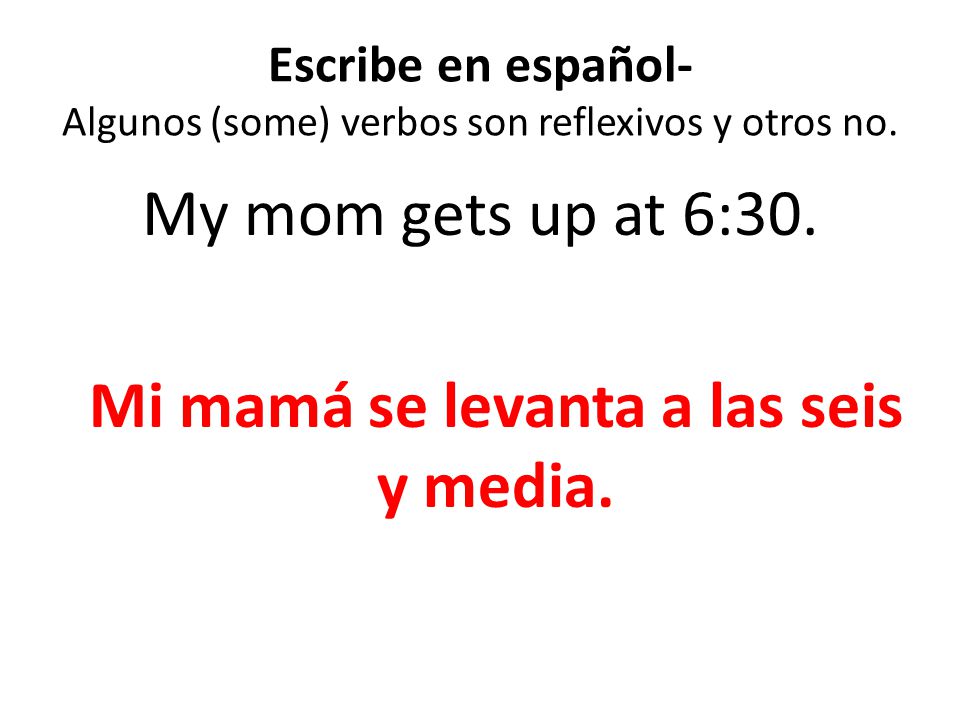 Escribe en español- Algunos (some) verbos son reflexivos y otros no.
