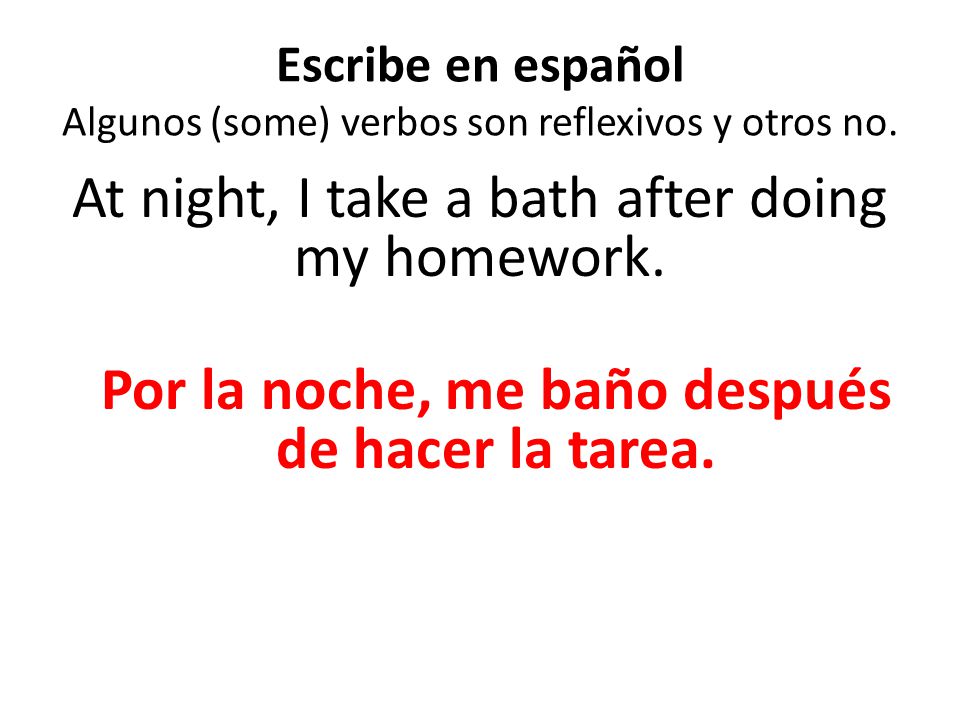 Escribe en español Algunos (some) verbos son reflexivos y otros no.