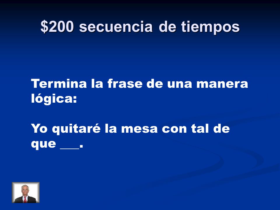 $200 secuencia de tiempos Termina la frase de una manera lógica: